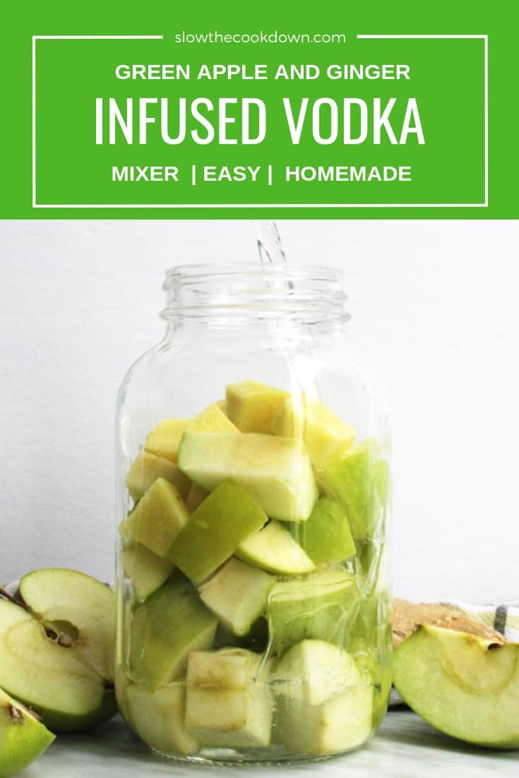 Infused Green Apple Vodka with Ginger Slow The Cook Down
