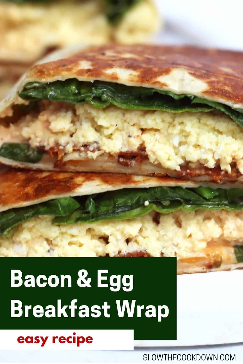 Bacon, Spinach and Egg Tortilla Wraps Slow The Cook Down