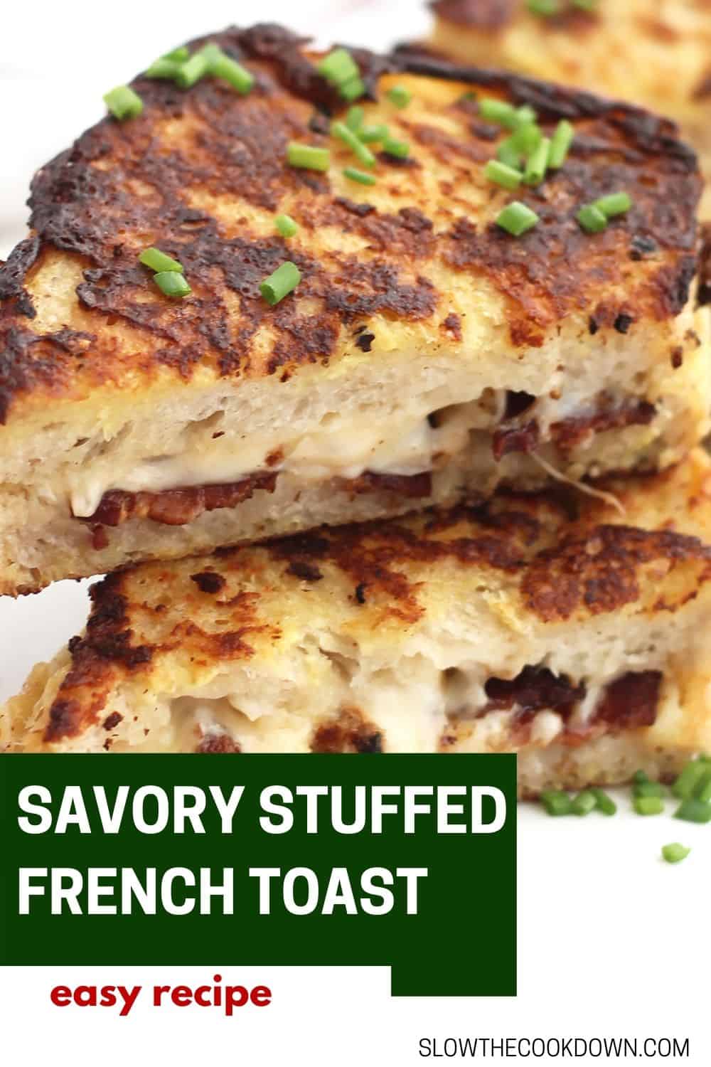 Savory Stuffed French Toast (Bacon and Cheese) Slow The Cook Down
