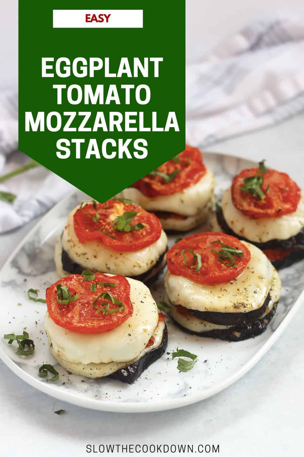 Marinated Roasted Eggplant, Tomato and Mozzarella Stacks Slow The